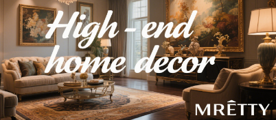 Timeless Elegance: A Comprehensive Guide to High-End Home Decor